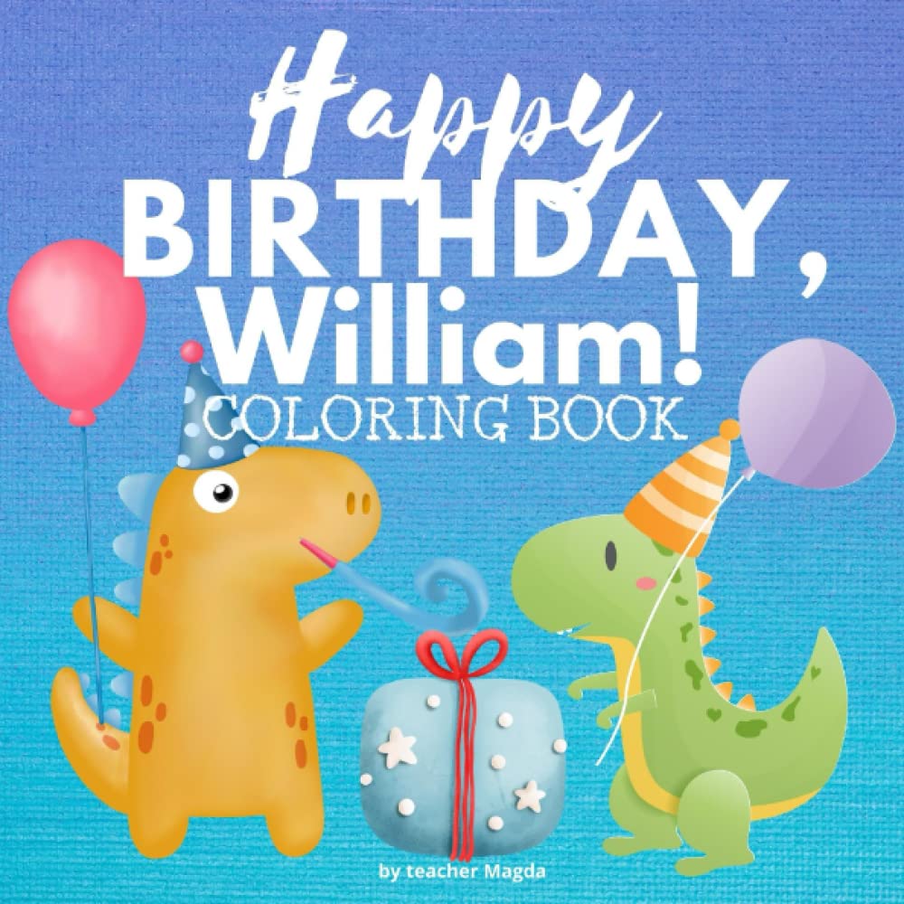 HAPPY BIRTHDAY, WILLIAM!: Coloring Book for boys. Color, and have lots of fun. (Happy Birthday Coloring Books)