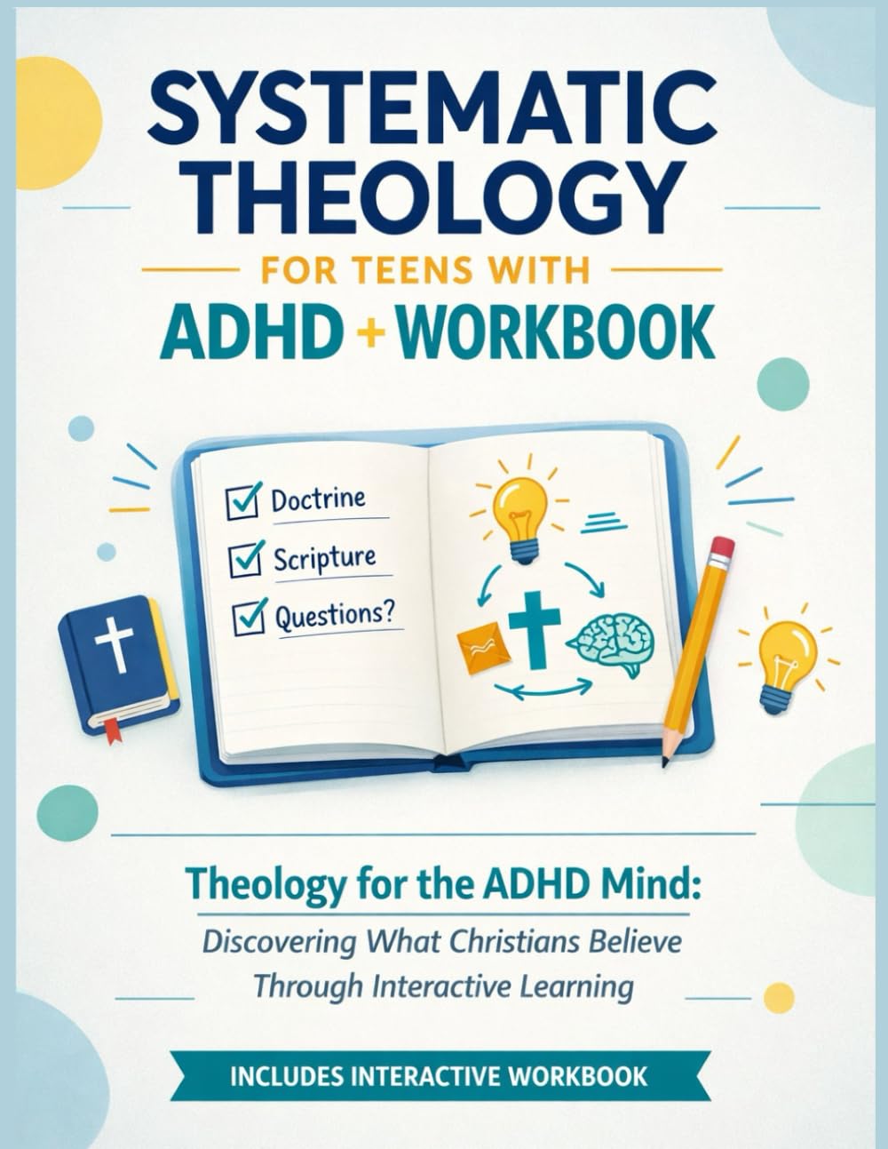 Systematic Theology For Teens With ADHD + Workbook: Theology for the ADHD Mind Discovering What Christians Believe Through Interactive Learning