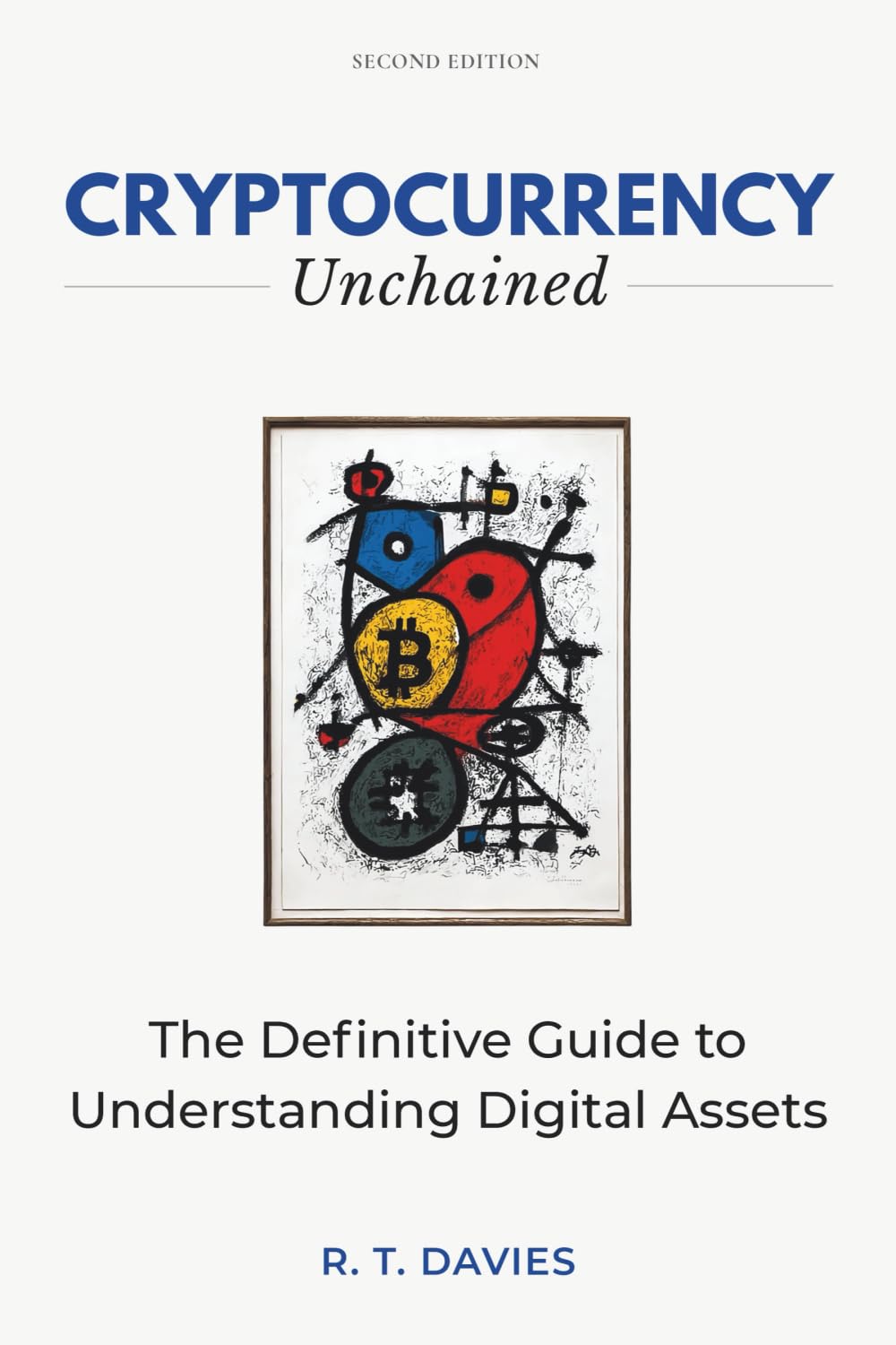 Cryptocurrency Unchained: The Definitive Guide to Understanding Digital Assets