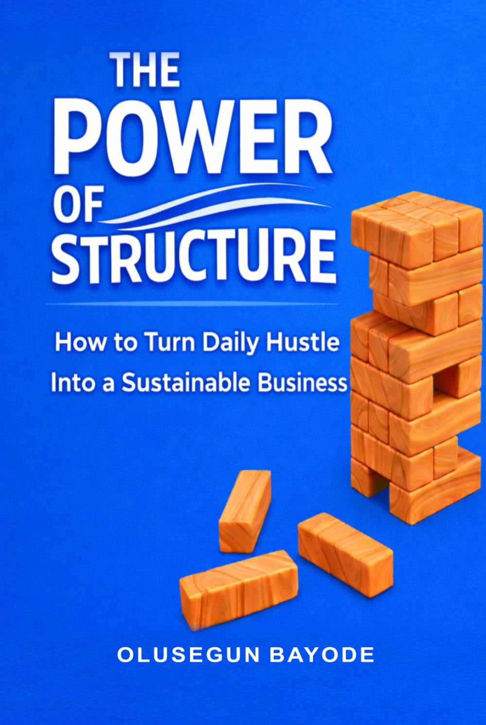 The Power of Structure: How to Turn Daily Hustle into a Sustainable Business