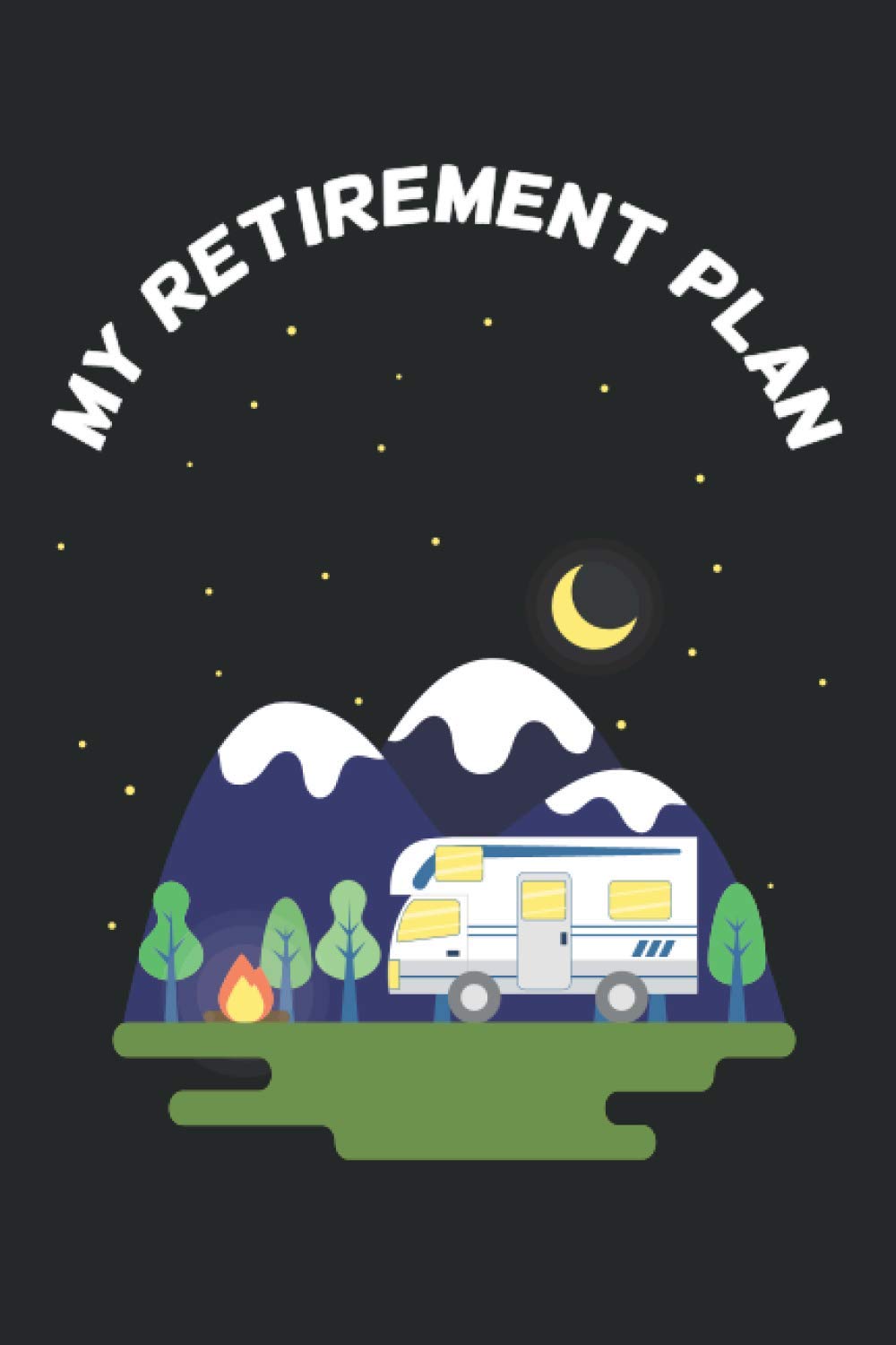 My Retirement Plan: Blank Lined Journal for Motorhome Owners Retired or Planning to Retire - Great for Journaling, Taking Notes and Writing