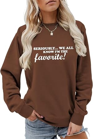 Seriously We All Know Im The Favorite Sweatshirt Womens Casual Crewneck Graphic Pullover Top Funny Mom Gifts Shirt