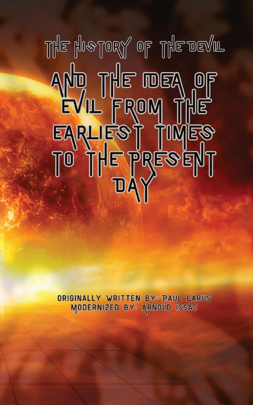 The History of the Devil: And the Idea of Evil from the Earliest Times to the Present Day