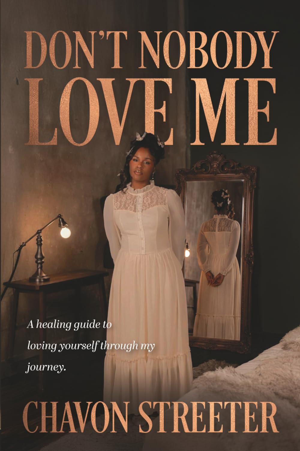 Don't Nobody Love Me: A healing guide to loving yourself through my journey
