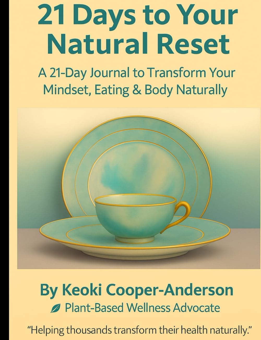 21 Days to Your Natural Reset: A 21 Day Journal to Transform Your Mindset, Eating & Body Naturally