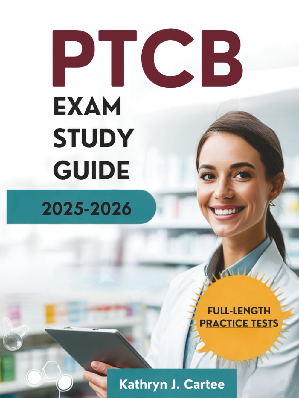 PTCB EXAM STUDY GUIDE 2025-2026: Comprehensive Exam Preparation, Learning Strategies, and Pharmacy Technician Certification Success Techniques