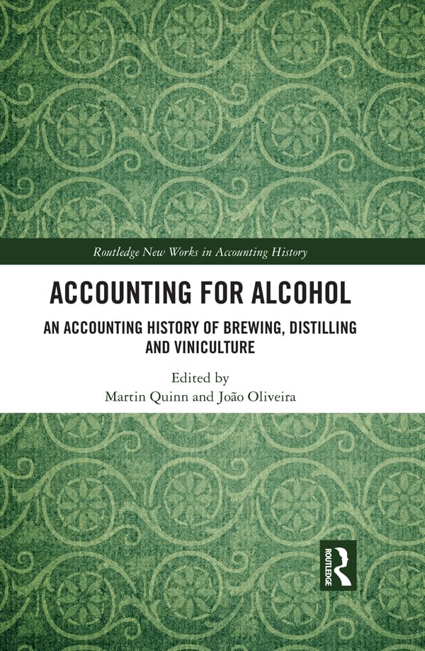 Accounting for Alcohol: An Accounting History of Brewing, Distilling and Viniculture (Routledge New Works in Accounting History)