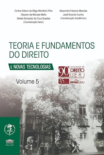 Teoria e Fundamento do Direito e Novas Tecnologias Vol. 5 – 90 anos UERJ: