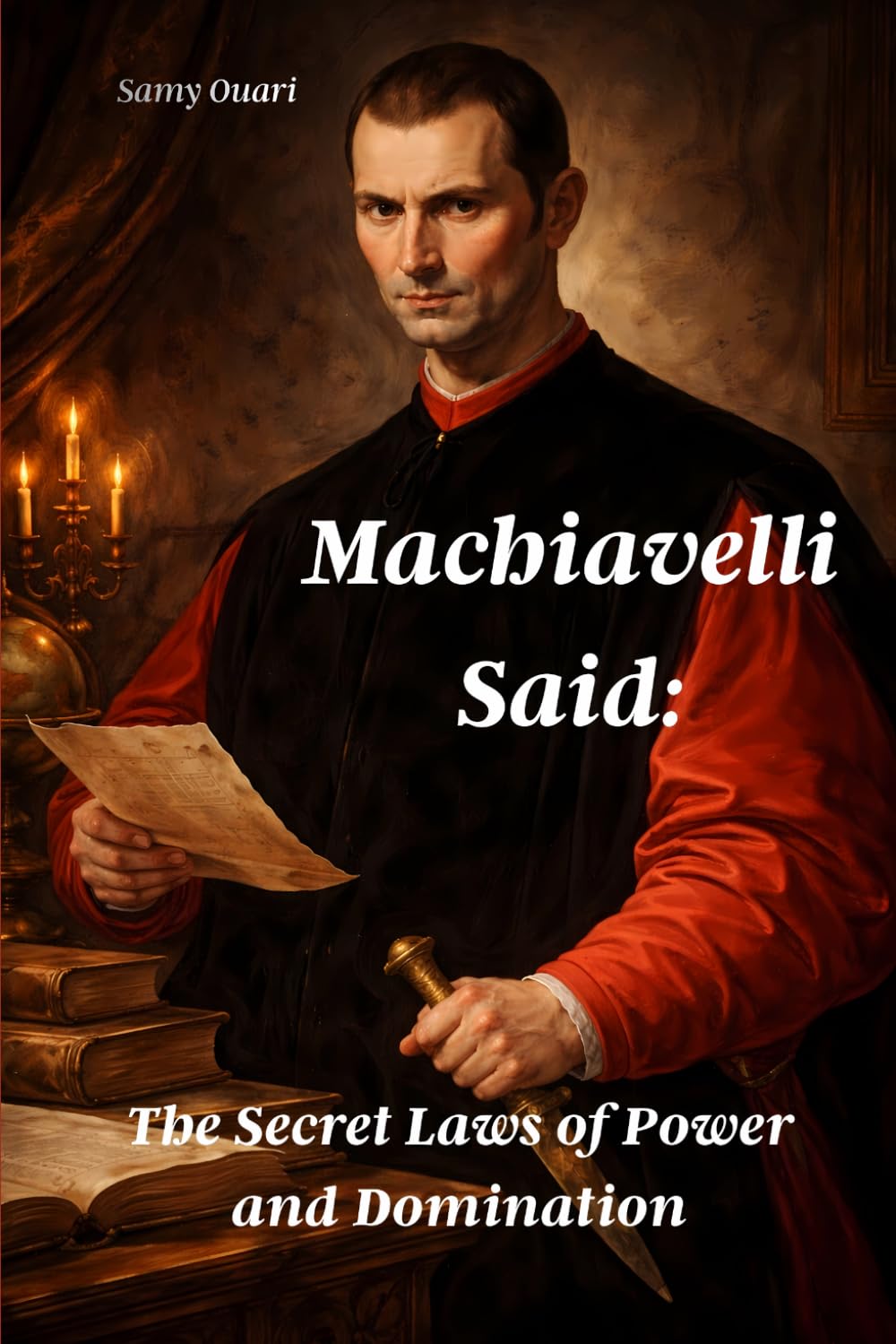 Machiavelli Said: The Secret Laws of Power and Domination (The Soul in Light)