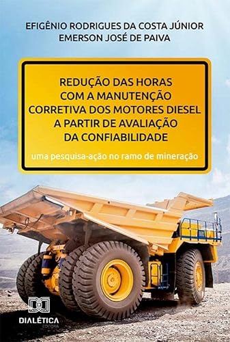 Redução das horas com a manutenção corretiva dos motores diesel a partir de avaliação da confiabilidade: uma pesquisa-ação no ramo de mineração