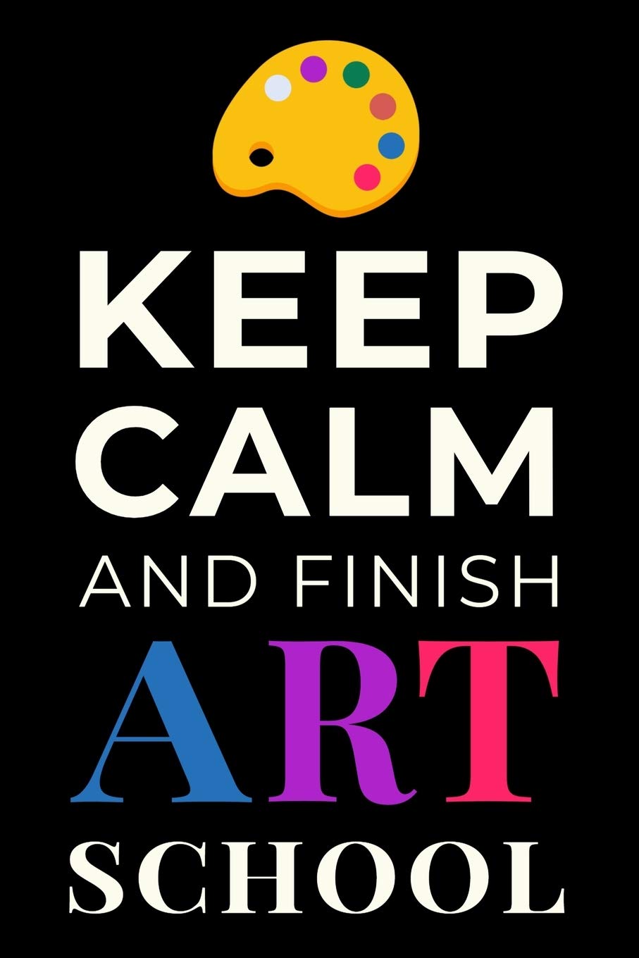 Keep Calm and Finish Art School: Funny Artist Student Notebook Journal Gift