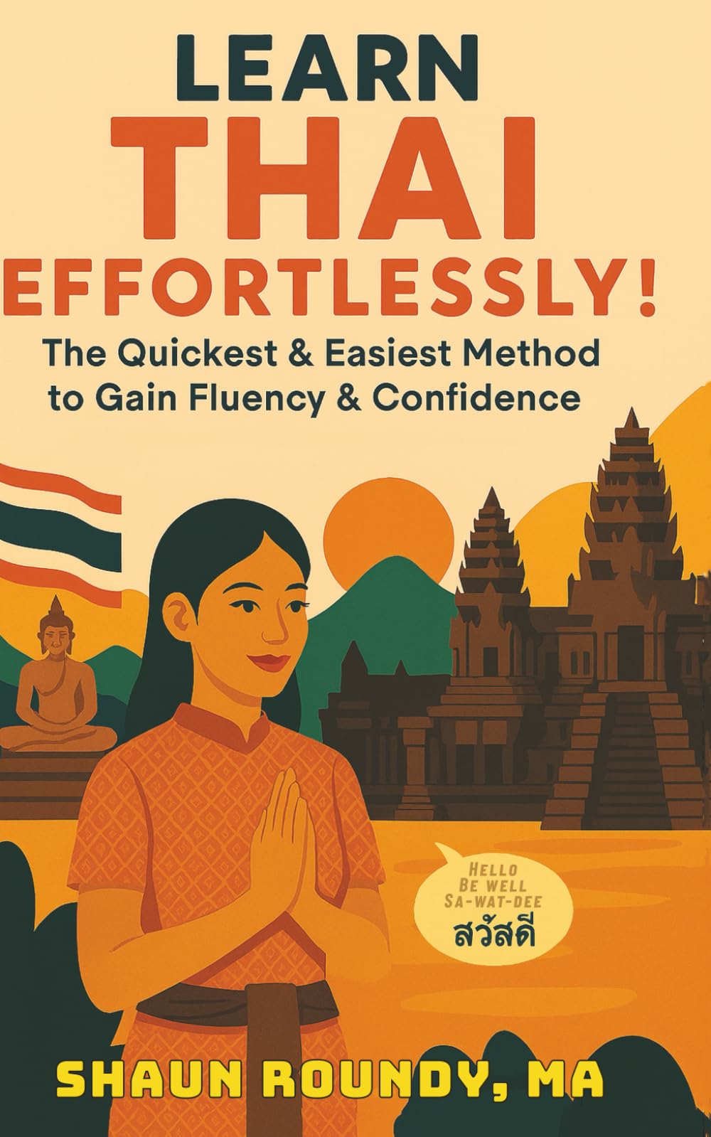 Learn Thai Effortlessly!: The Quickest & Easiest Method to Gain Fluency & Confidence (Learn Languages Effortlessly!)