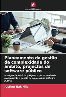 Planeamento da gestão da complexidade do âmbito, projectos de software público: Inteligência Artificial (IA) para o dese...