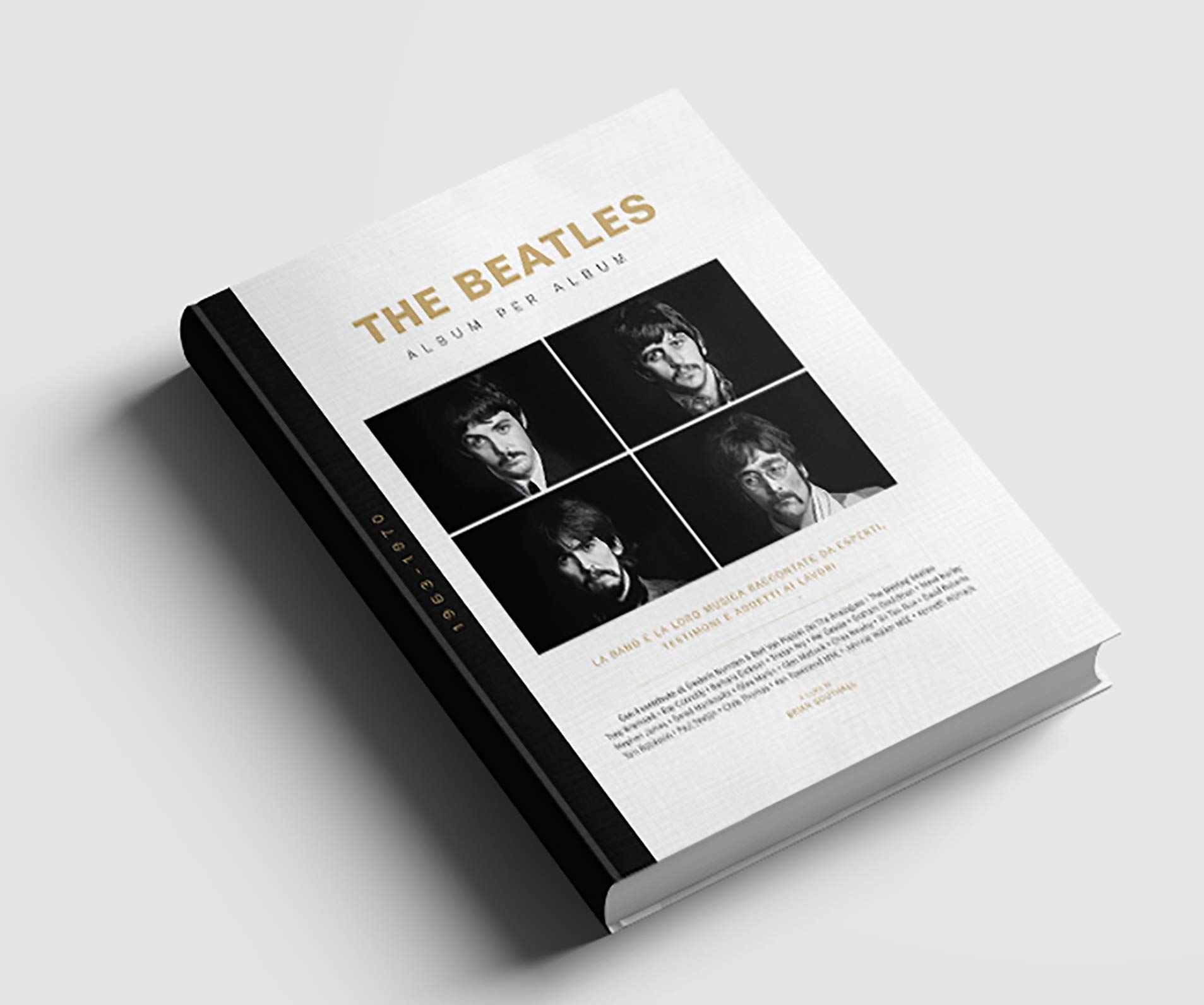 The Beatles. Album per album. 1963-1970. La band e la loro musica raccontate da esperti, testimoni e addetti ai lavori. Ediz. illustrata