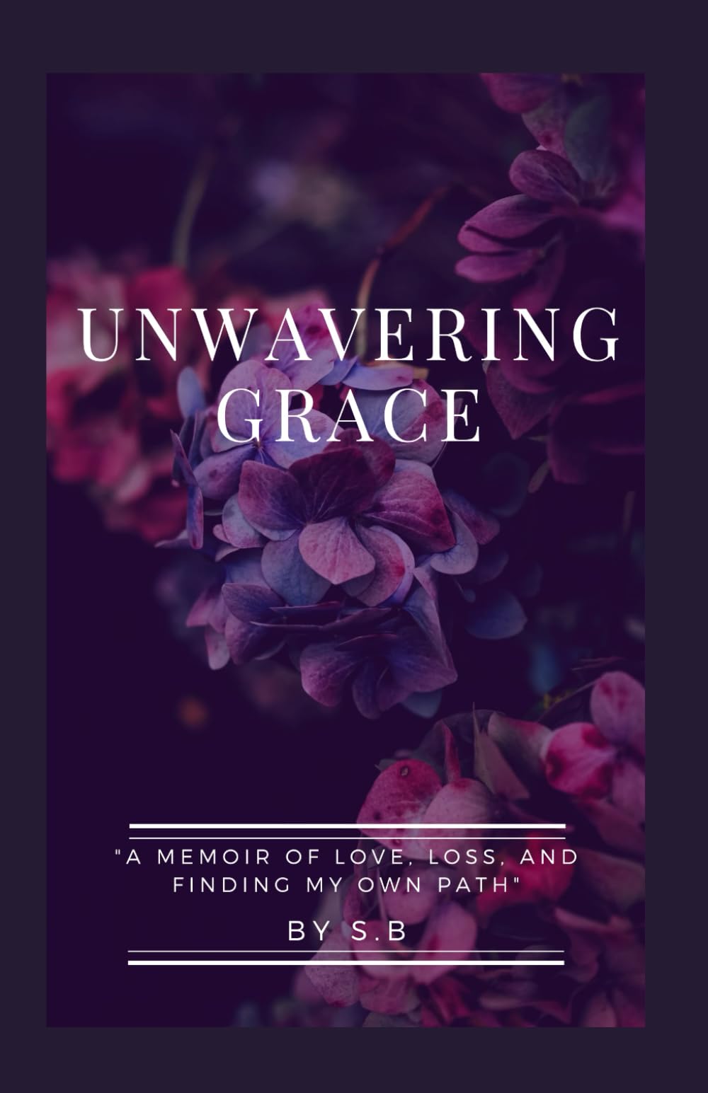 Unwavering Grace: A Memoir of Love, Loss, and Finding My Own Path