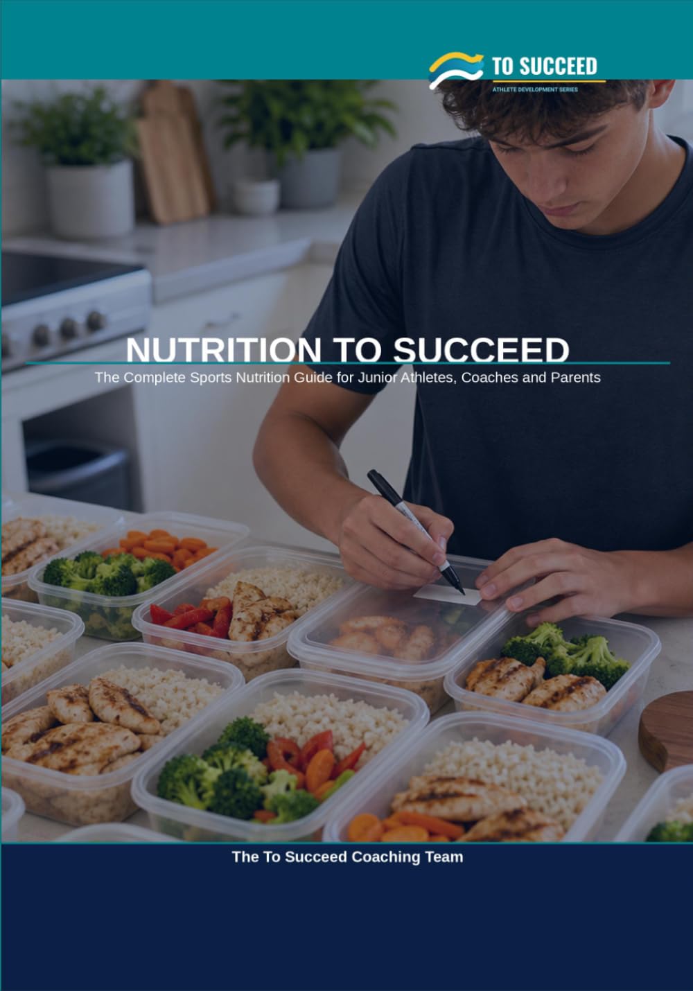 Nutrition to Succeed: The Complete Sports Nutrition Guide for Junior Athletes, Coaches and Parents