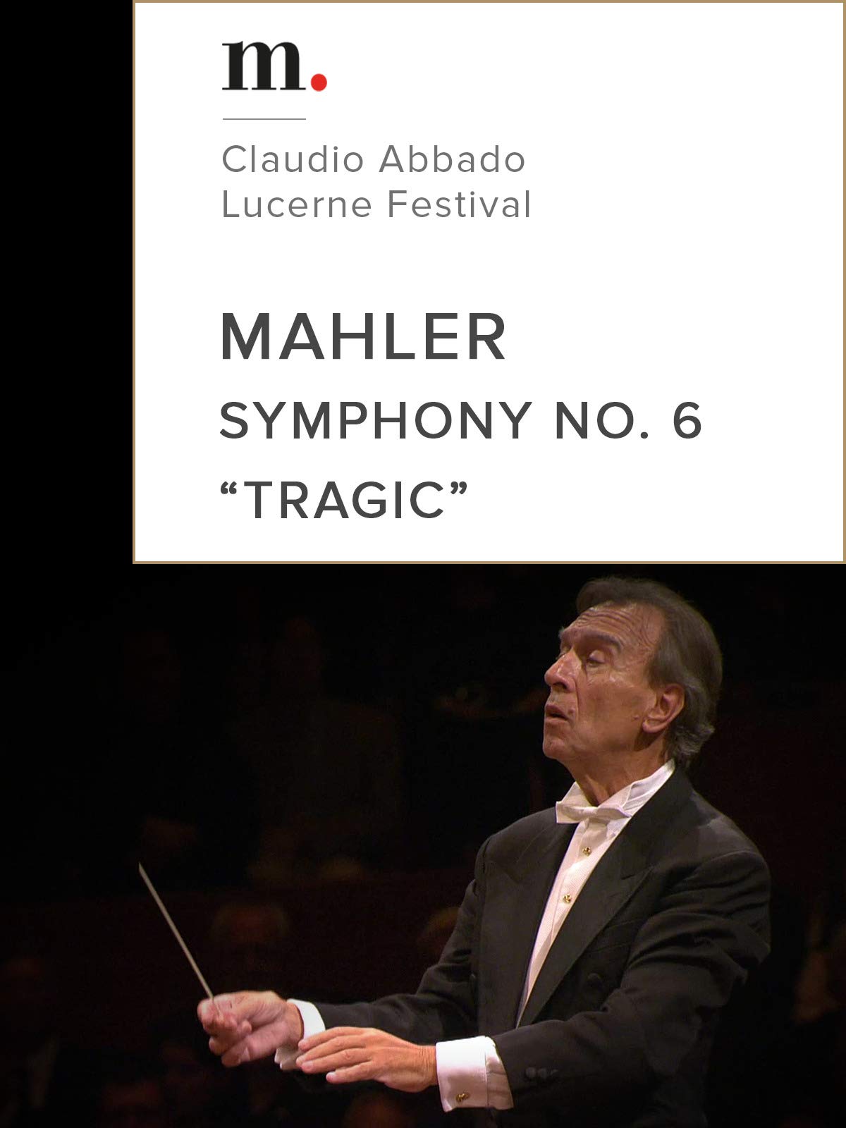 Mahler, Symphony No. 6 'Tragic' - Claudio Abbado - Lucerne Festival