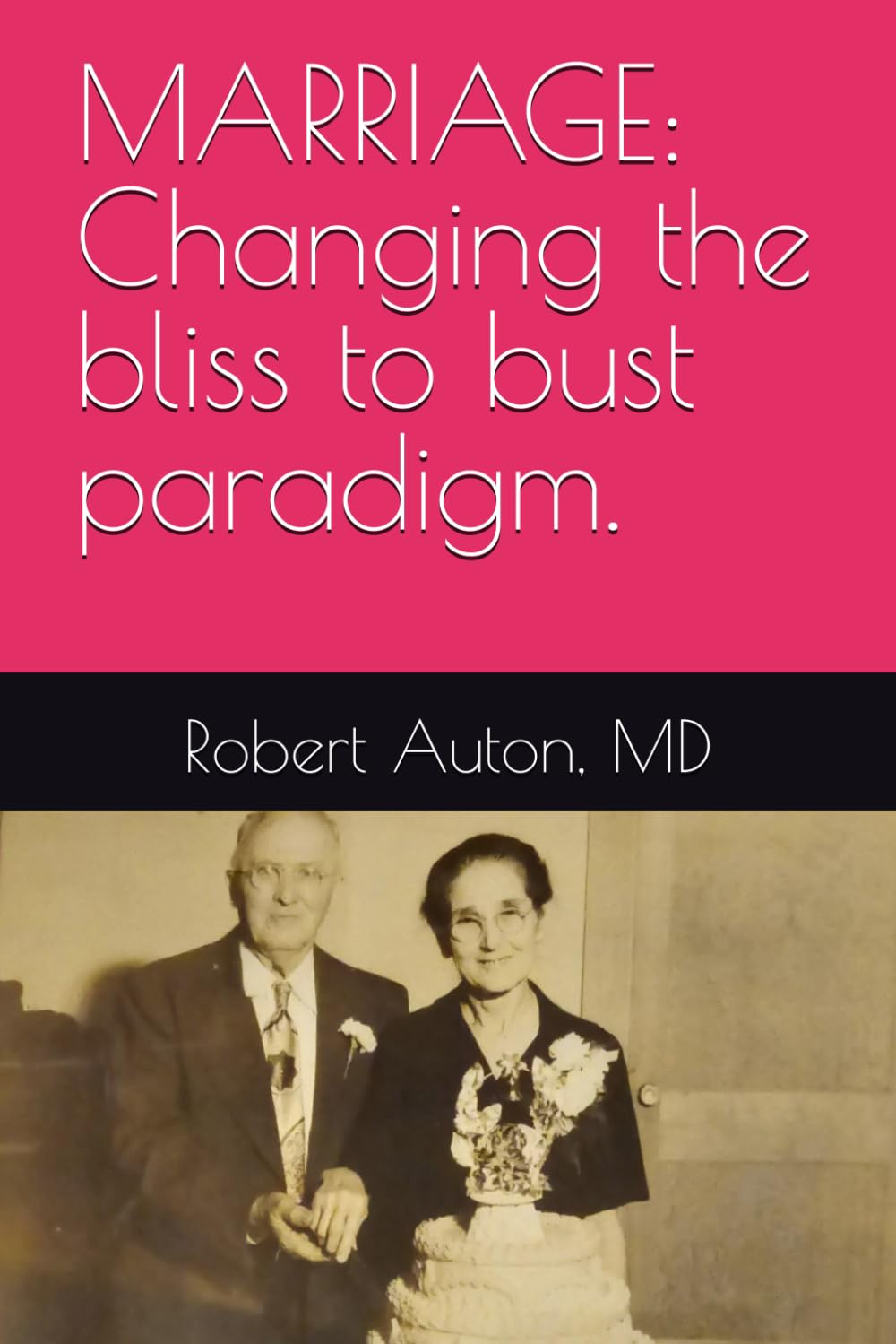 MARRIAGE: Changing the bliss to bust paradigm.