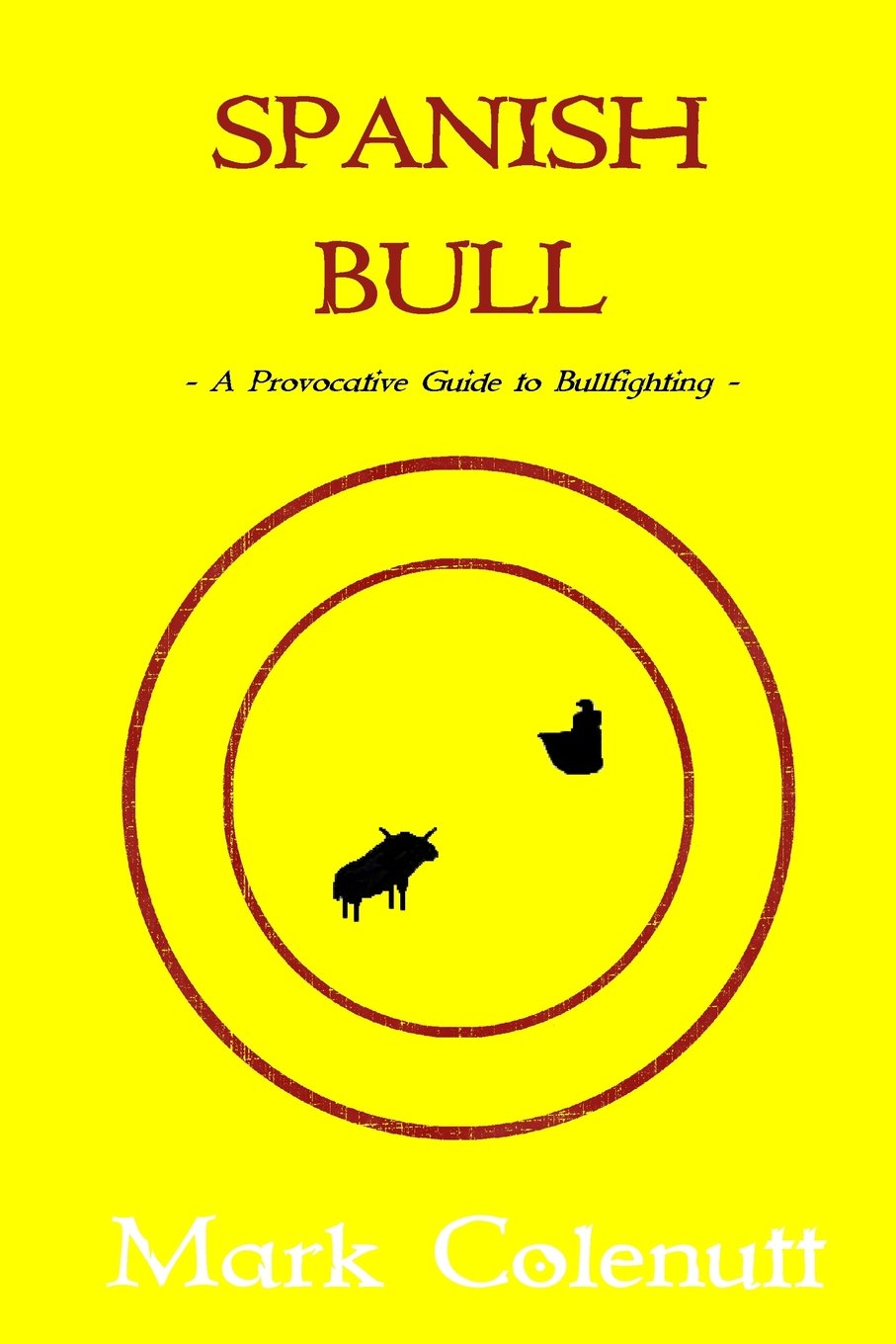 Spanish Bull: A Provocative Guide to Bullfighting (The Hispanophile Series)