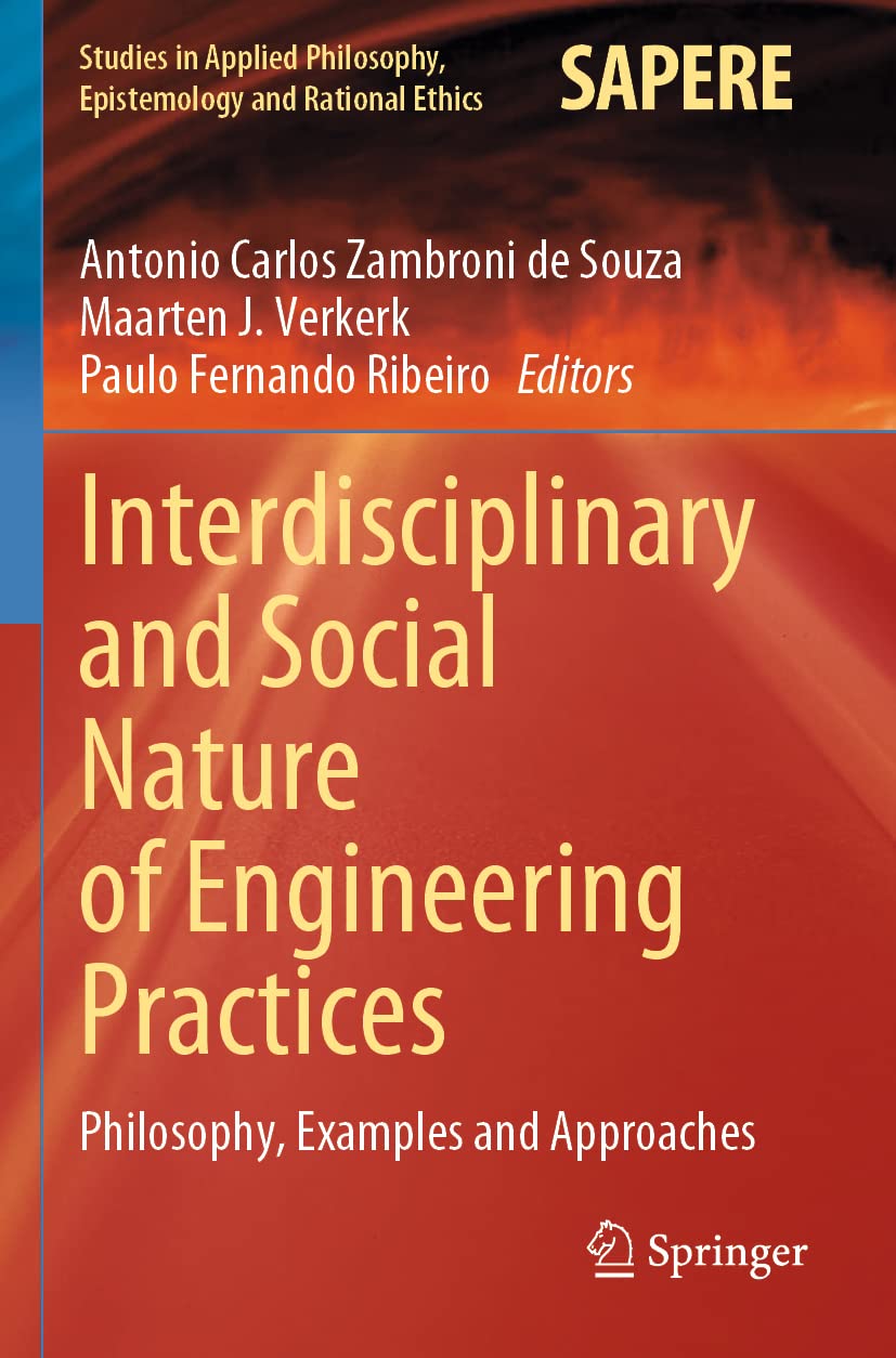 Interdisciplinary and Social Nature of Engineering Practices: Philosophy, Examples and Approaches: 61 (Studies in Applied Philosophy, Epistemology and Rational Ethics)
