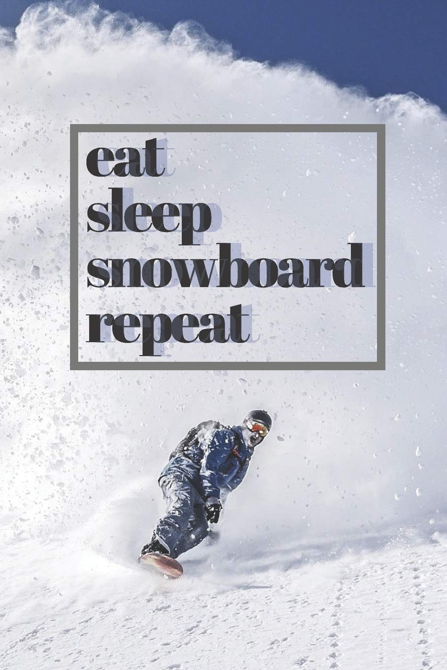 eat sleep snowboard repeat: Notebook For Snowboarders, Sketchbook/ Diary with Lined Pages | 120 Pages, 6"x9" Paperback