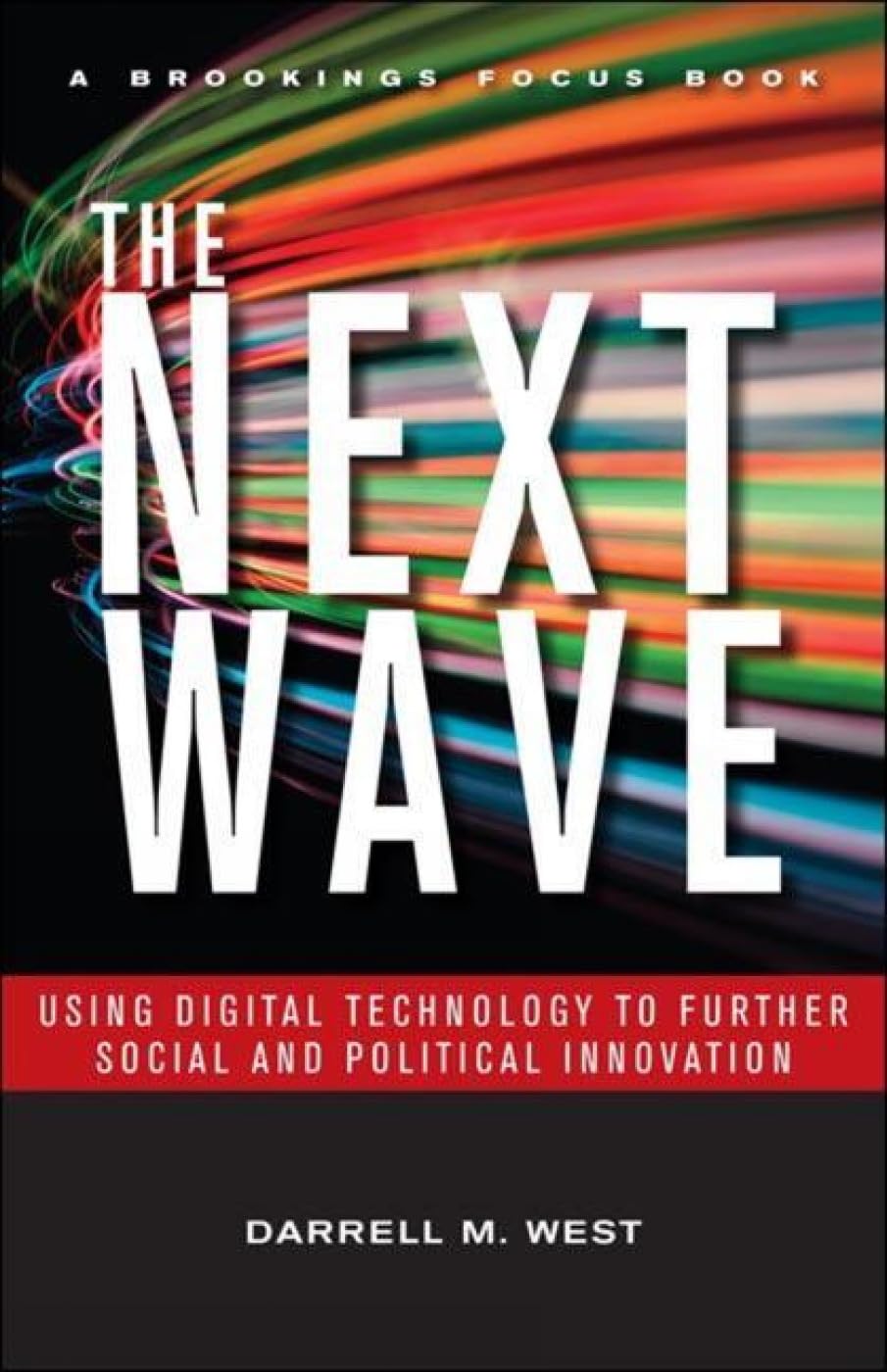 The Next Wave: Using Digital Technology to Further Social and Political Innovation (Brookings FOCUS Books)