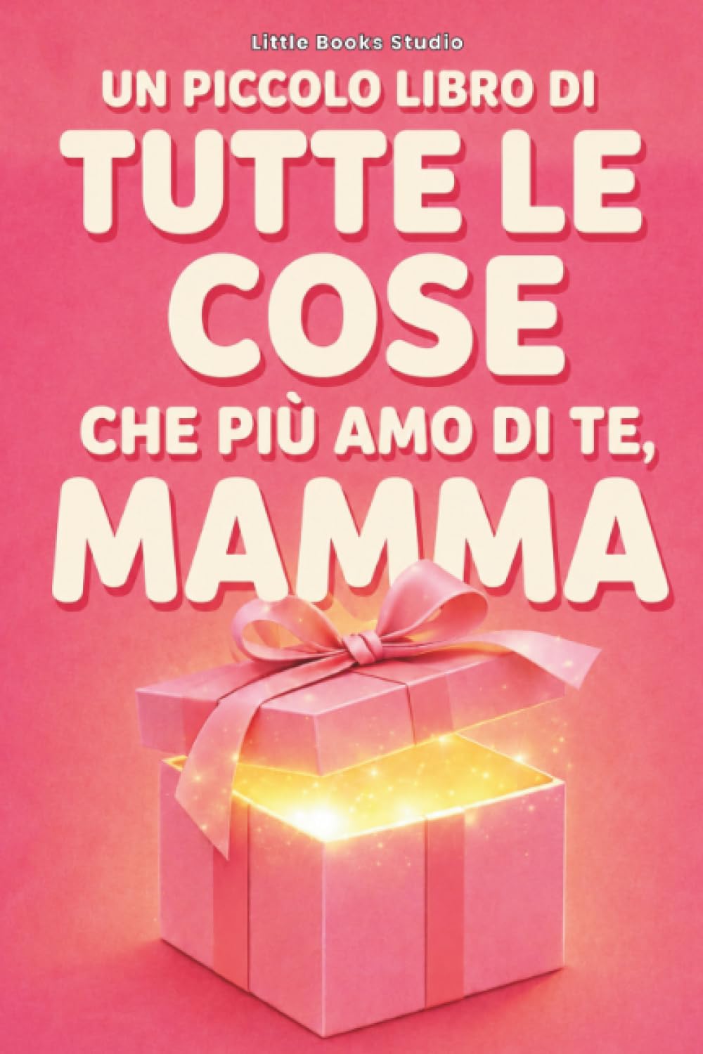 Un Piccolo Libro Di Tutte Le Cose Che Più Amo Di Te, Mamma