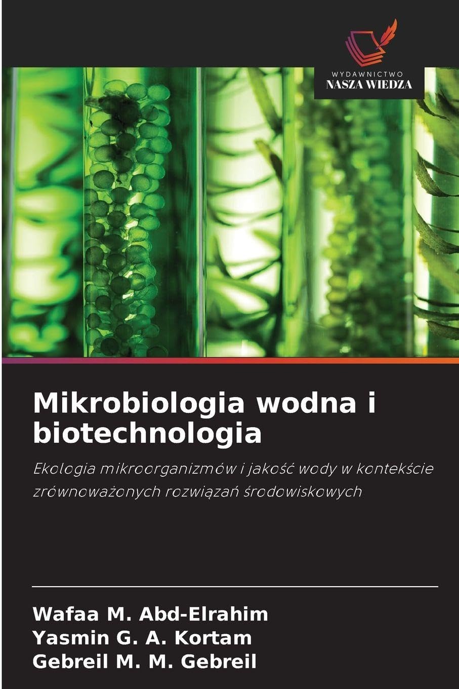 Mikrobiologia wodna i biotechnologia: Ekologia mikroorganizmów i jako¿¿ wody w kontek¿cie zrównowa¿onych rozwi¿za¿ ¿rodowiskowych