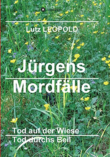 Jürgens Mordfälle 5: Tod auf der Wiese Tod durchs Beil (German Edition)