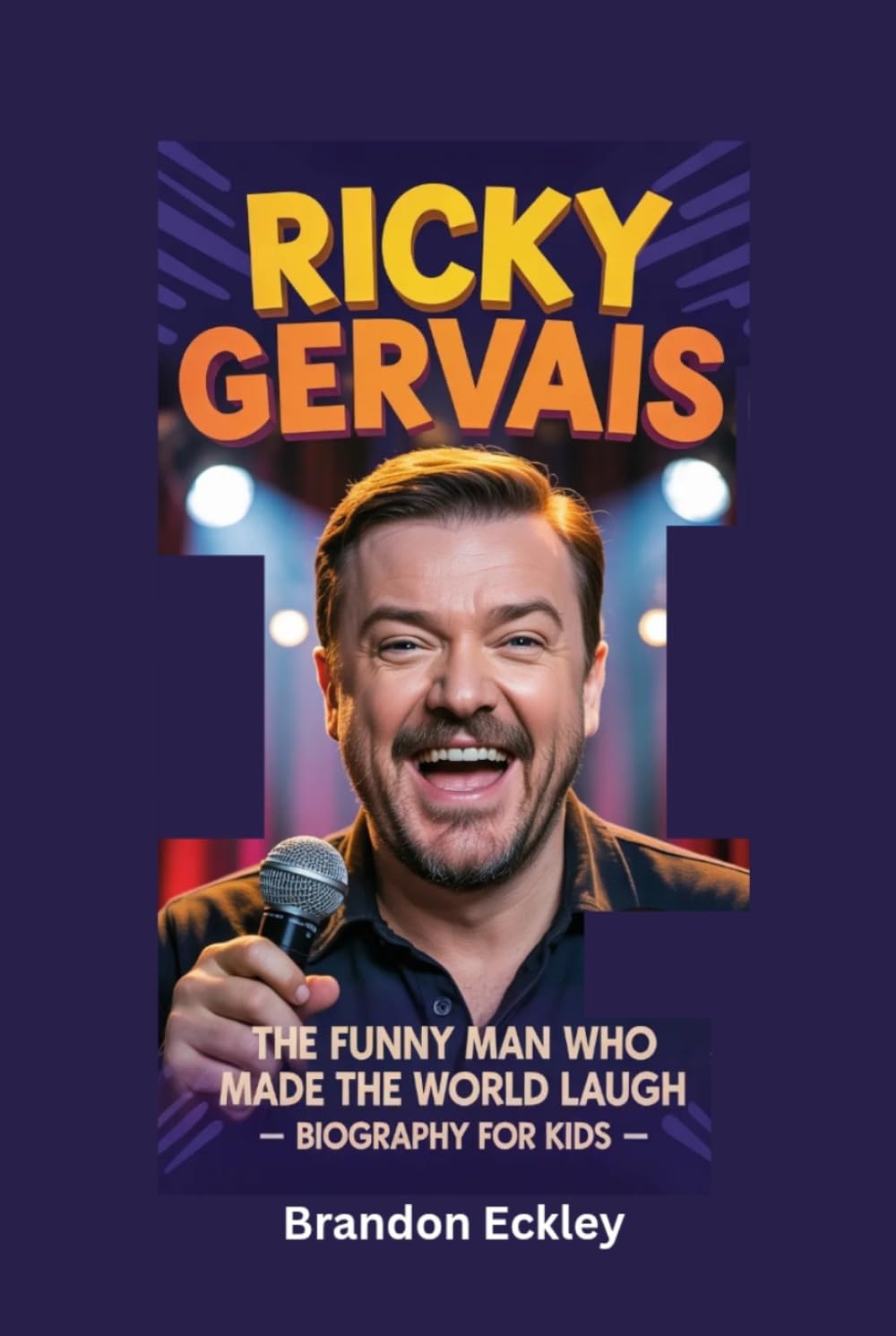RICKY GERVAIS: The Funny Man Who Made the World Laugh- Biography for kids