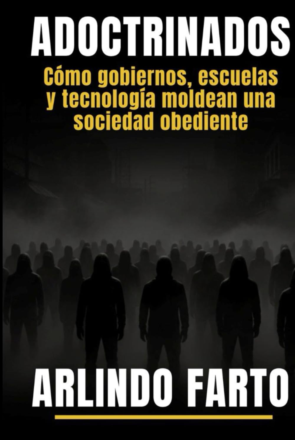 ADOCTRINADOS: Cómo gobiernos, escuelas y tecnología Moldean una sociedad obediente.