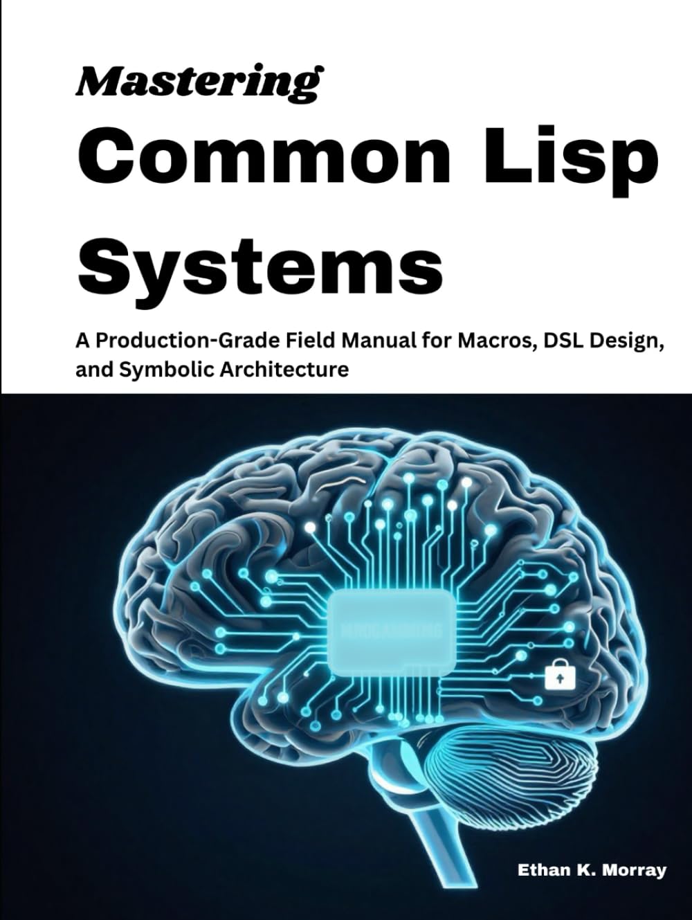 Mastering Common Lisp Systems: A Production-Grade Field Manual for Macros, DSL Design, and Symbolic Architecture