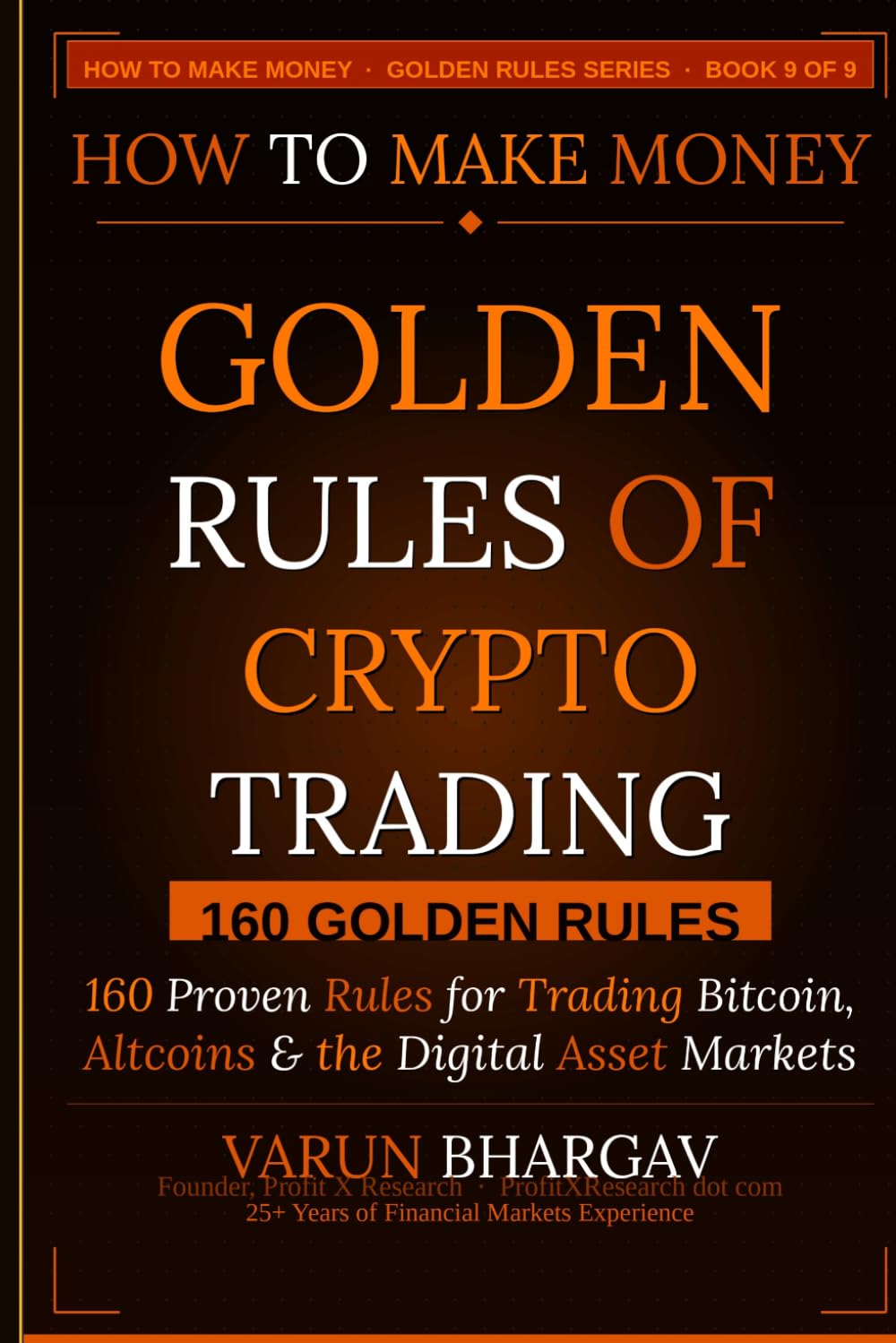 How to Make Money — Golden Rules of Crypto Trading: 160 Golden Rules for Trading Bitcoin, Altcoins & the Digital Asset Markets