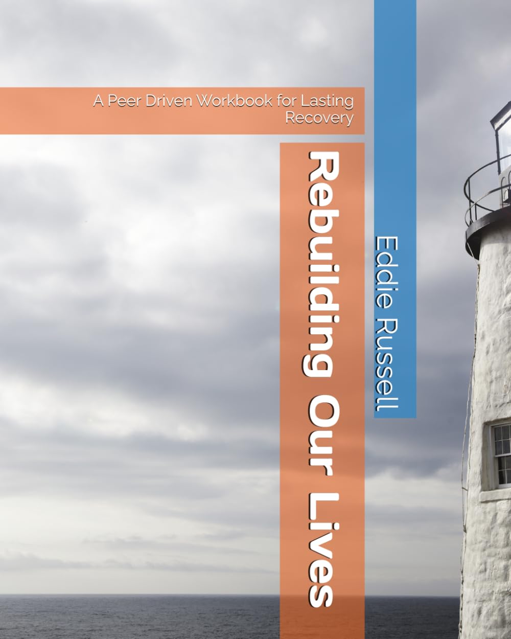 Rebuilding Our Lives: A Peer Driven Workbook for Lasting Recovery