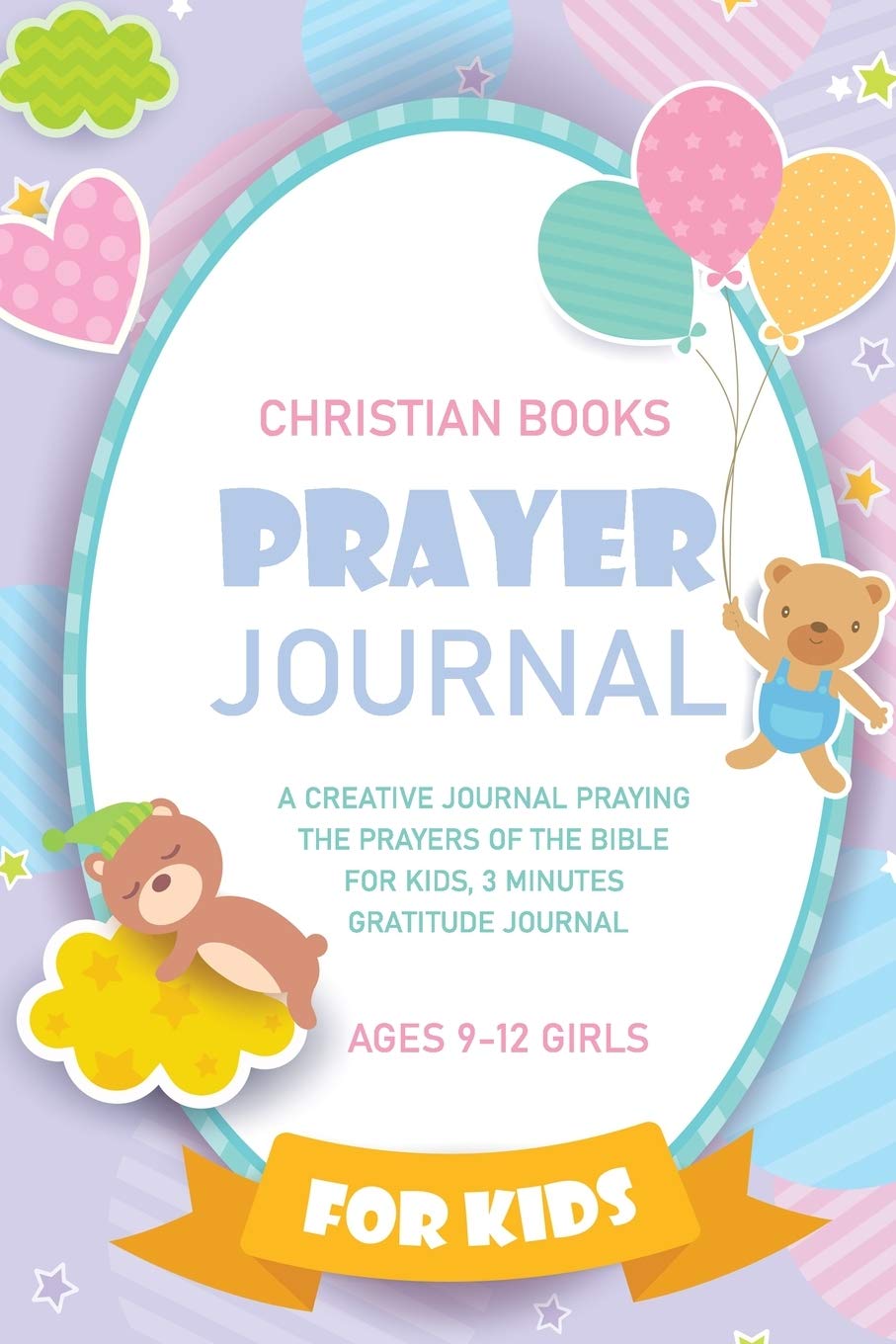 Christian Books For Kids Ages 9-12 Girls: A Creative Journal 100 Days Guide to Prayer, Praise and Thanks Daily Gratitude Journal for Kids, Girls, Teens