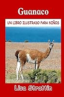 Vista 1 de Guanaco LIBRO EN ESPAÑOL PARA NIÑOS DE 6-8 AÑOS (Libros Ilustrados para Niños) (Spanish Edition)