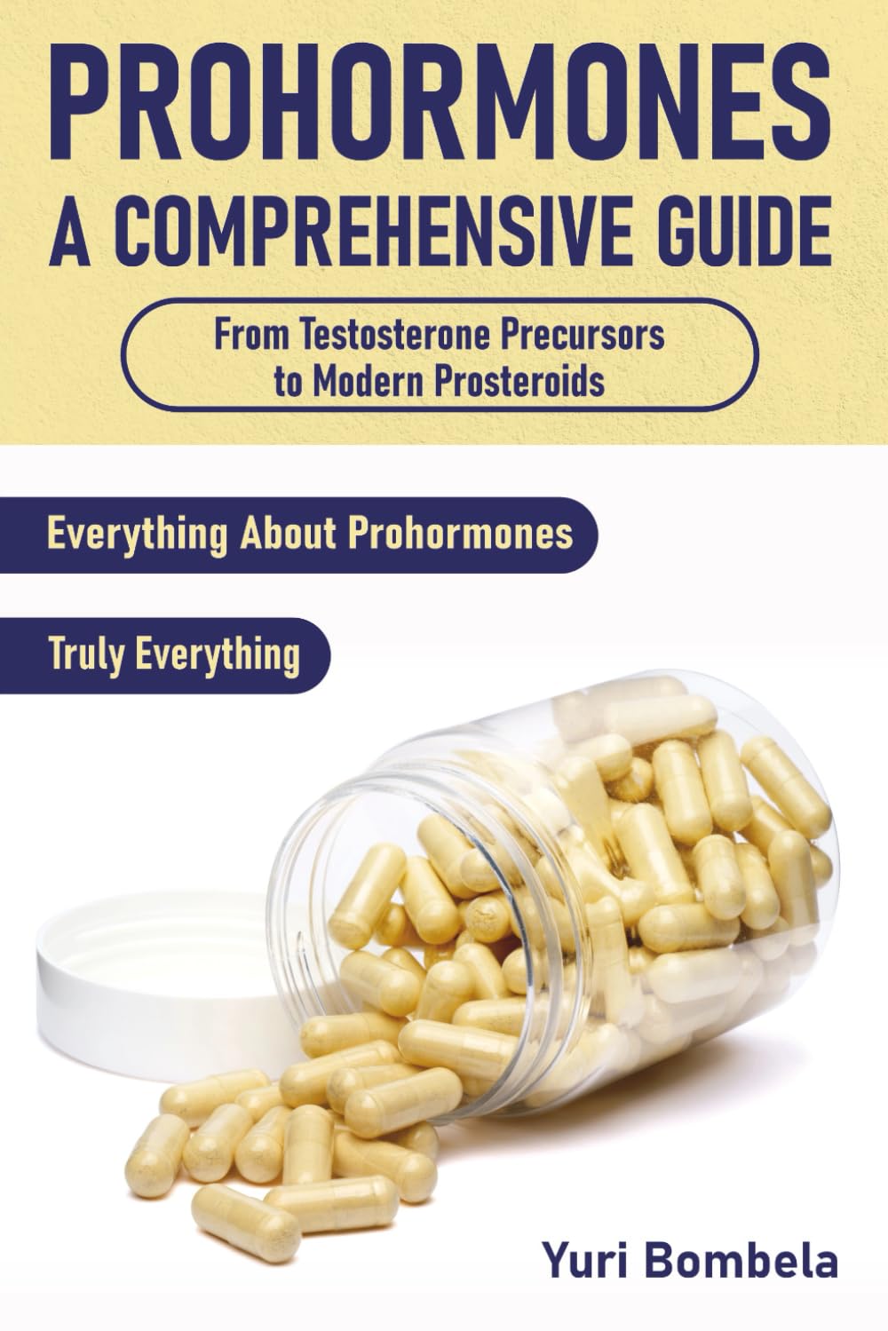 Prohormones. A Comprehensive Guide: From Testosterone Precursors to Modern Prosteroids