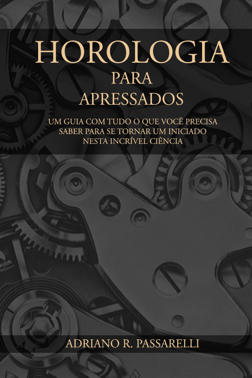 Horologia para Apressados: Tudo o que você precisa saber para se tornar um iniciado nesta incrível ciência