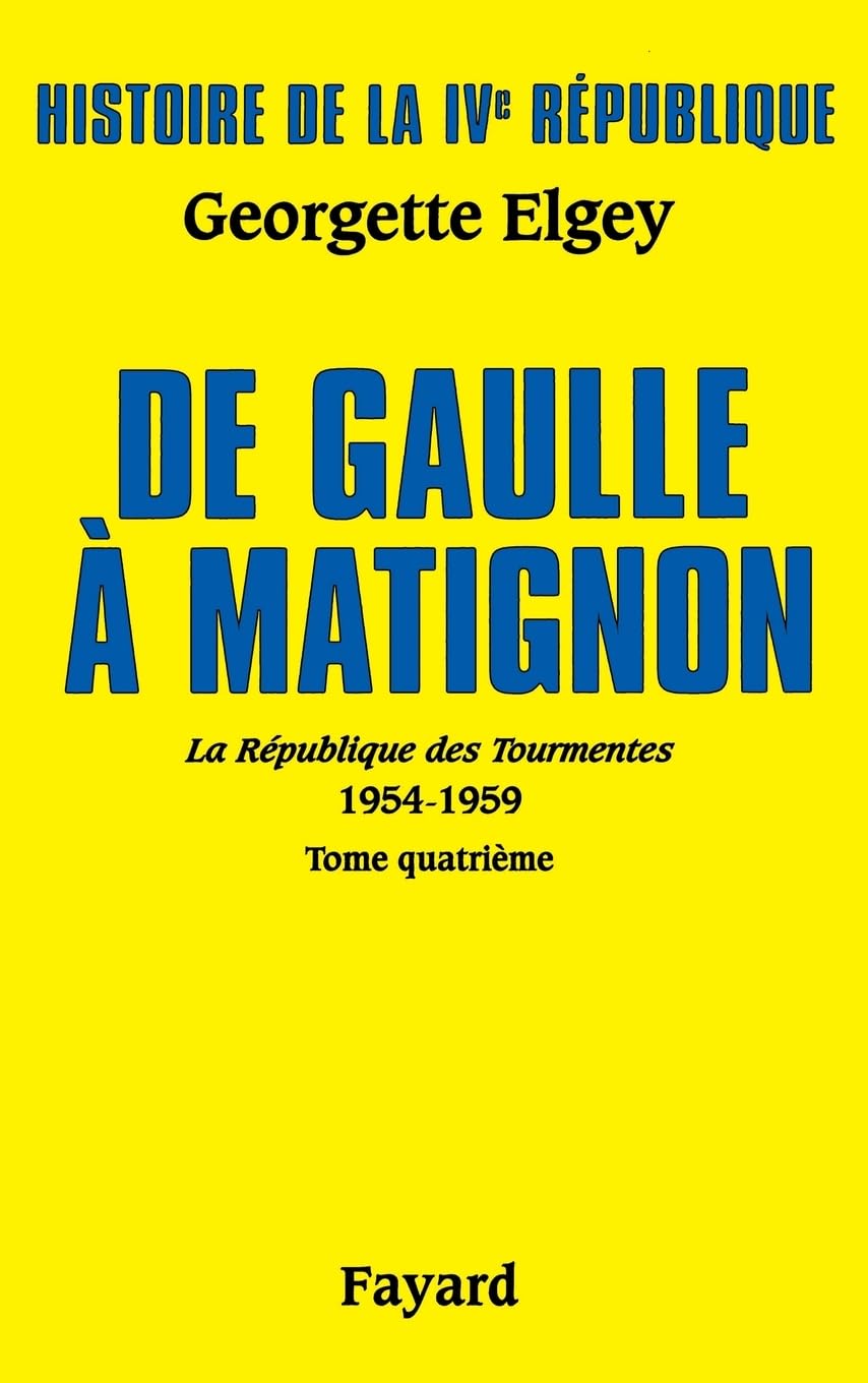 Histoire de la IVe République - Vol 6, La Républiqe des Tourmentes, Tome 4 : De Gaulle à Matignon