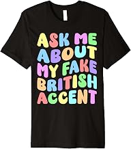 Ask Me About My Fake British Accent | Edgy Adult Humor Funny Premium T-Shirt