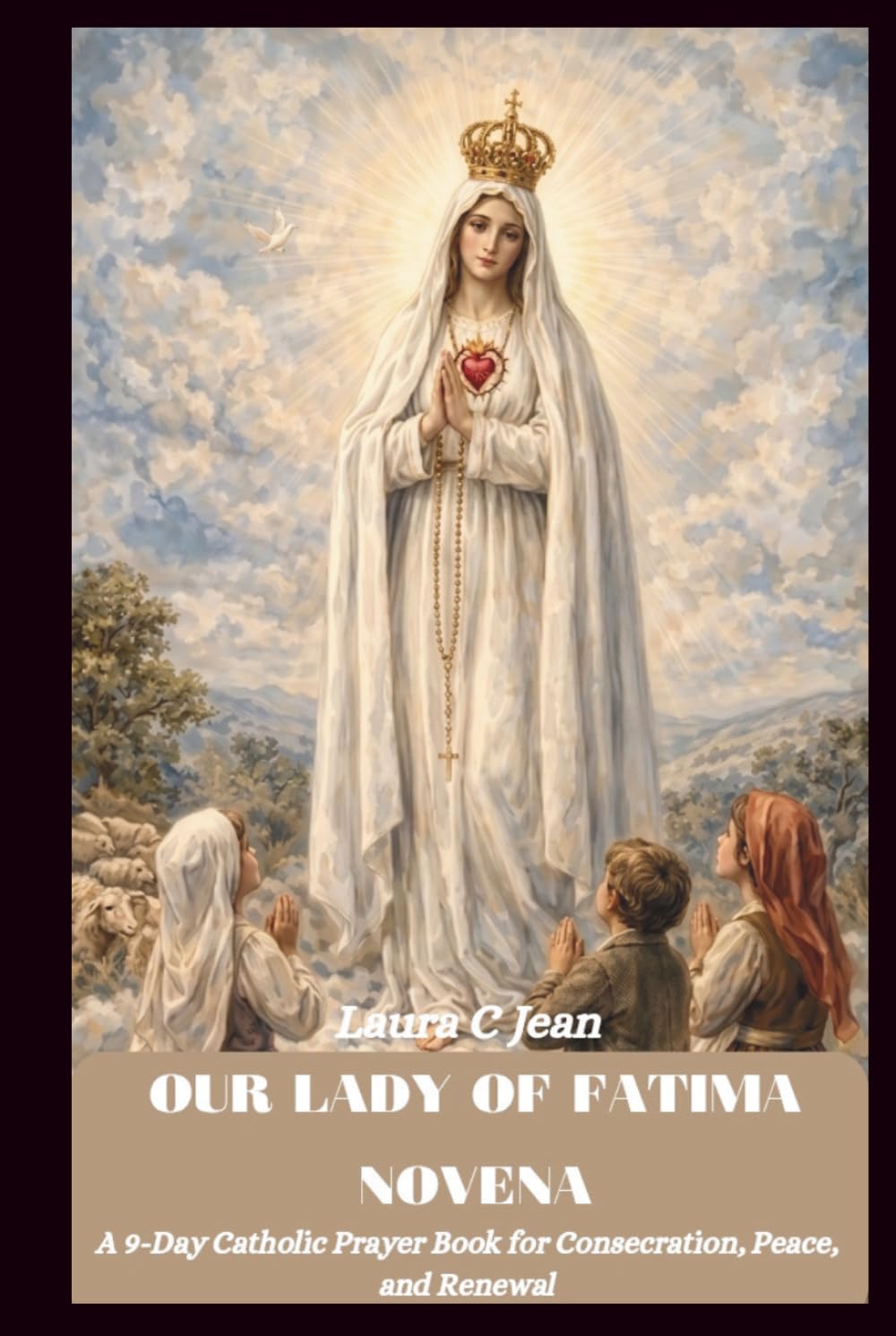 OUR LADY OF FATIMA NOVENA: A 9-Day Catholic Prayer Book for Consecration, Peace, and Renewal