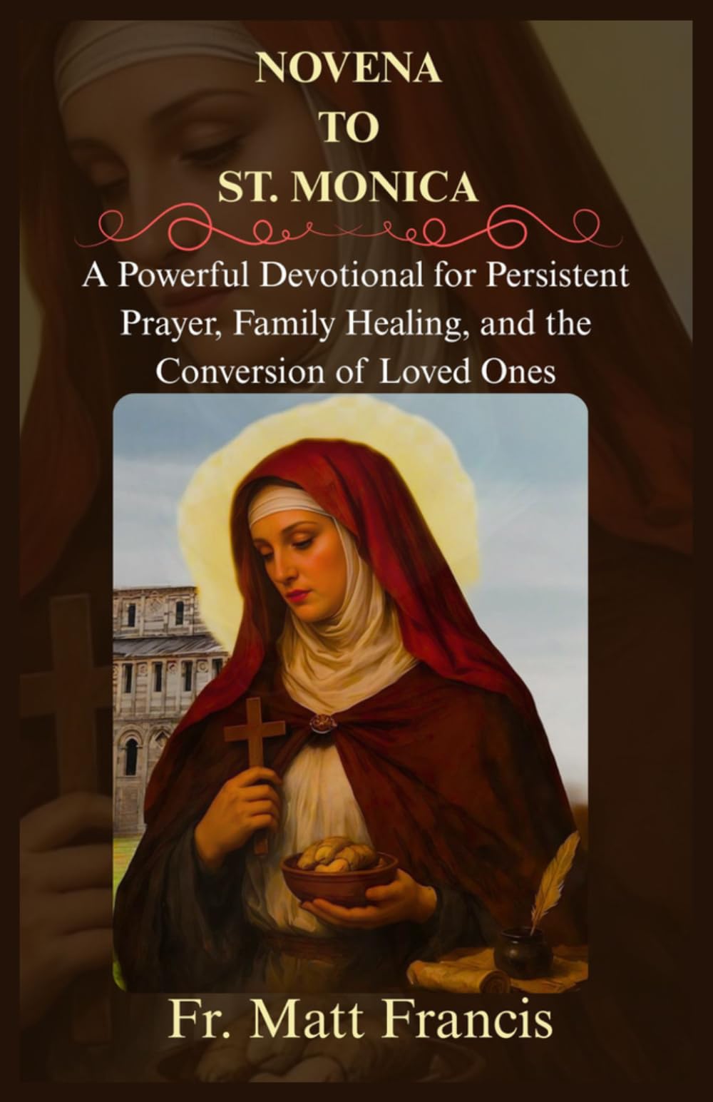 NOVENA TO ST. MONICA: A Powerful Devotional for Persistent Prayer, Family Healing, and the Conversion of Loved Ones