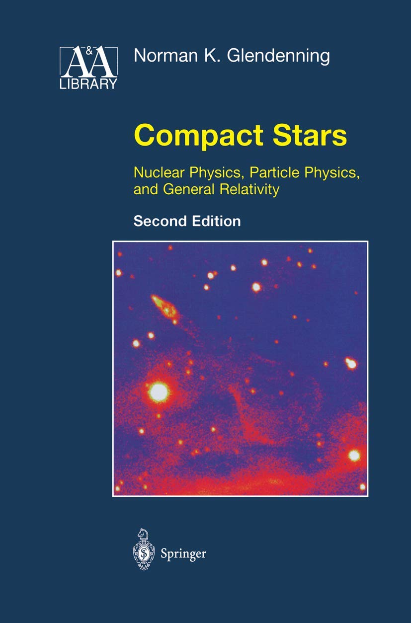 Compact Stars: Nuclear Physics, Particle Physics, and General Relativity (Astronomy and Astrophysics Library)
