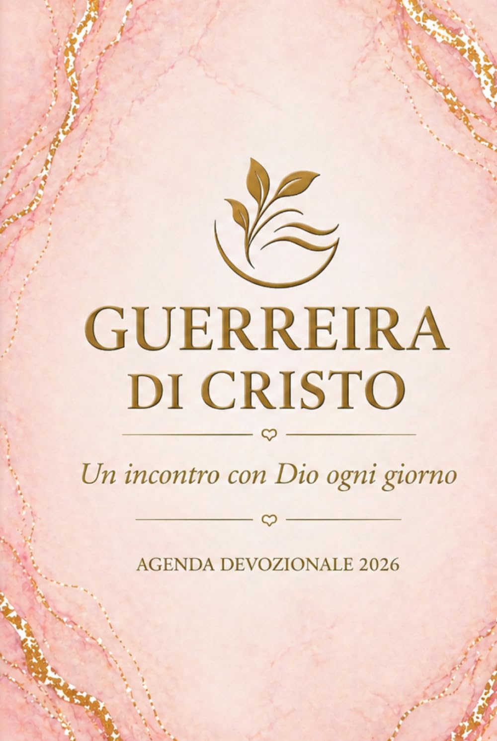 GUERRIERA DI CRISTO - AGENDA DEVOZIONALE 2026: " Un incontro con DIO ogni giorno "