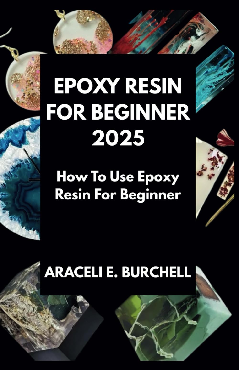 EPOXY RESIN FOR BEGINNER 2025: How To Use Epoxy Resin For Beginner