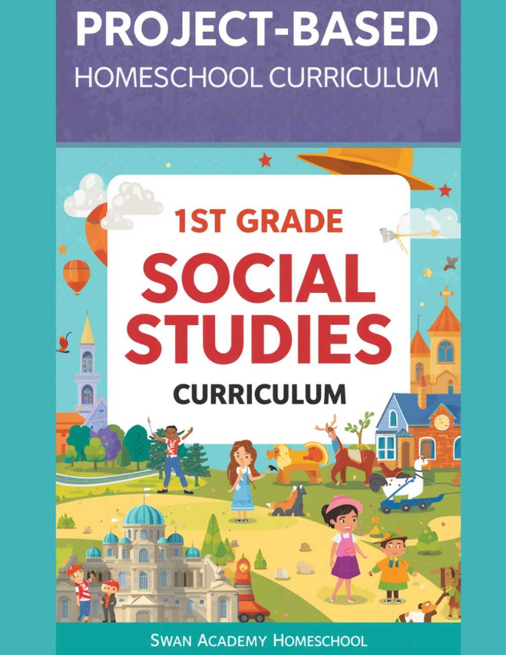 Full-Year Classical Project-Based Homeschool Curriculum 1st Grade Social Studies (Full-Year 1st Grade Curriculum: Classical Socratic Method and Project-Based Learning for Homeschoolers)