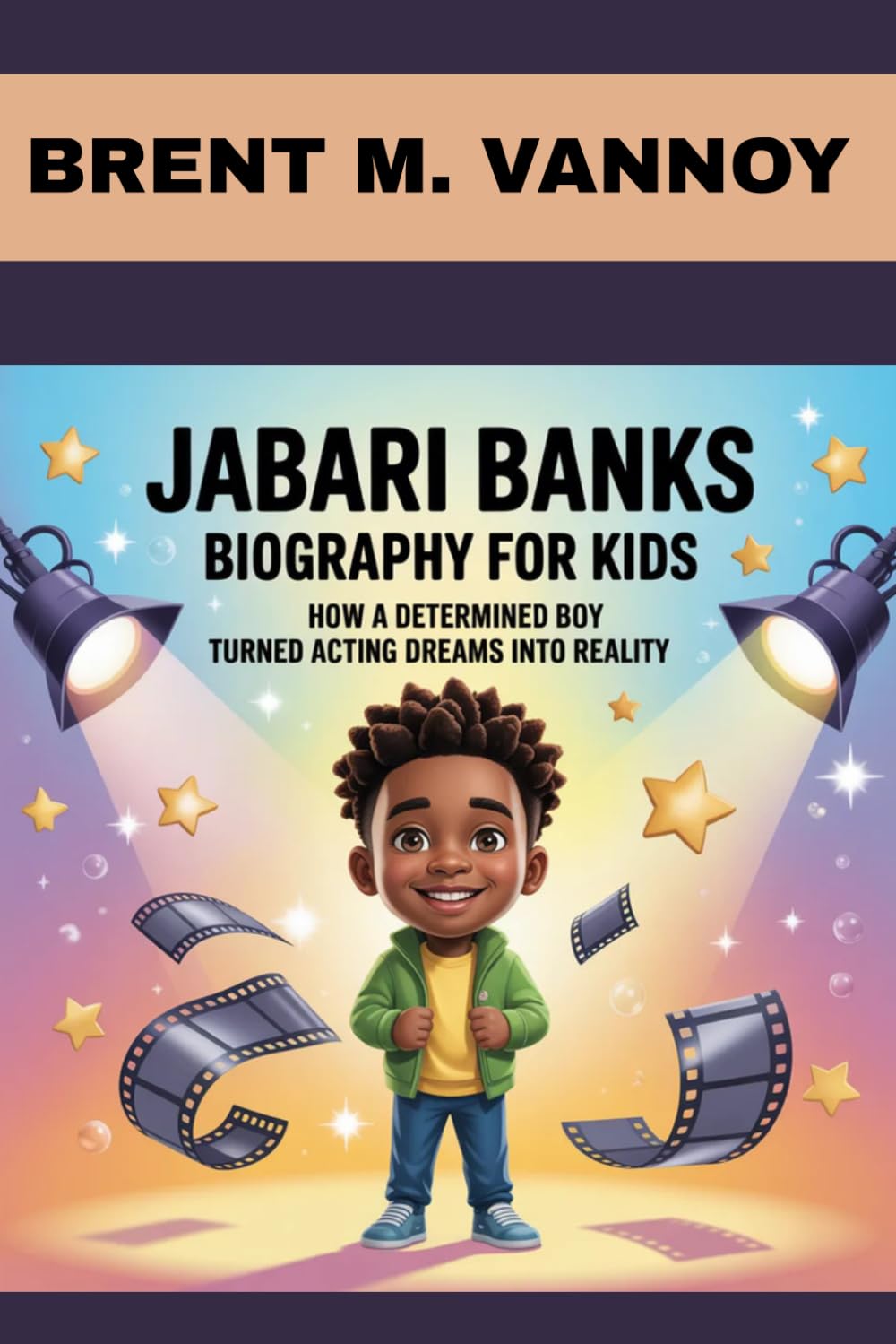 JABARI BANKS BIOGRAPHY FOR KIDS: HOW A DETERMINED BOY TURNED ACTING DREAMS INTO REALITY: FROM SCHOOL LIFE TO TV STARDOM