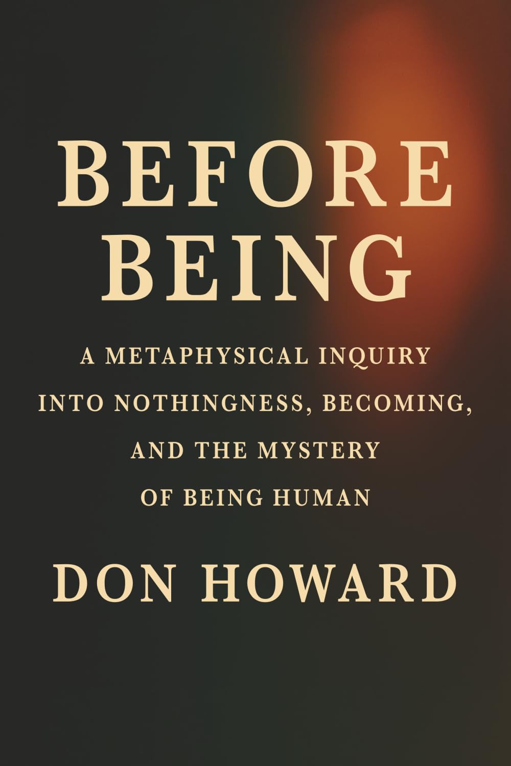 Before Being: A Metaphysical Inquiry into Nothingness, Becoming, and the Mystery of Being Human (The Origins of Existence Series)