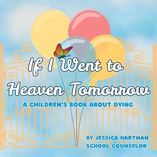 If I Went to Heaven Tomorrow: A Children's Book about Dying