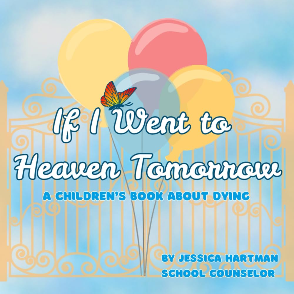 If I Went to Heaven Tomorrow: A Children's Book about Dying
